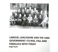 Labour, Lancashire and the 1924 Government : Its rise, fall and parallels with today