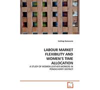 LABOUR MARKET FLEXIBILITY AND WOMEN'S TIME ALLOCATION: A STUDY OF WOMEN LEATHER WORKERS IN PONDICHERRY DISTRICT