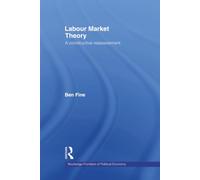 Labour Market Theory: A Constructive Reassessment (Routledge Frontiers of Political Economy)