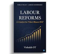 Labour Reforms: A Catalyst for Viksit Bharat 2047