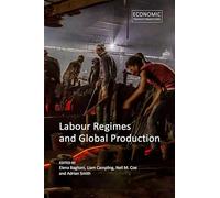 Labour Regimes and Global Production (Economic Transformations)
