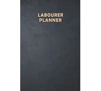 Labourer Planner: Weekly Undated Calendar Gift for Labourer, 6"x9", Soft Cover, Daily Gratitude Journal, To Do List, Habits Tracker, Personal Notes and Quote of the Week