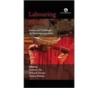 Labouring Women: Issues and Challenges in Contemporary India
