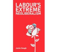 Labour's extreme neoliberalism