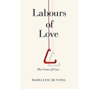 Labours of Love: The Crisis of Care