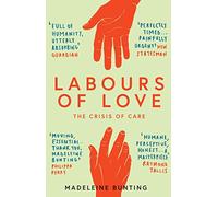 Labours of Love : The Crisis of Care