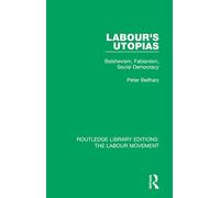 Labour's Utopias: Bolshevism, Fabianism, Social Democracy (Routledge Library Editions: The Labour Movement)