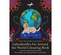 Labradoodles Go Around the World Colouring Book: Fun Labradoodle Coloring Book for Adults and Kids 10+ for Relaxation and Stress-Relief