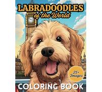 Labradoodles of the World Coloring Book: Experience the Global Presence of the World's Best Dog, Great for Adults, Teens and Kids! (Dogs of the World Coloring Books)