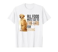 Labrador, All Food Must Go to The Lab for Testing T-Shirt