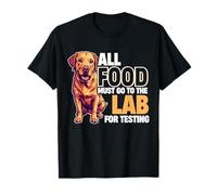 Labrador, All Food Must Go to The Lab for Testing T-Shirt
