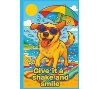 Labrador Give It A Shake And Smile: Motivation Notebook, Perfect for Dog Lovers! Lined Pages for Writing Your Thoughts and Feelings. Find interesting facts and funny comments about bread