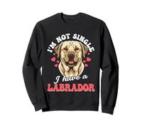 Labrador, I'm Not Single I Have A Labrador, Lab Owner Sweatshirt