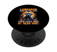 Labrador Make Me Feel Alive Stupid People Make My Head Hurt PopSockets Adhesive PopGrip