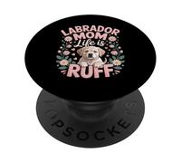 Labrador Mom Life Is Ruff Labradors PopSockets Adhesive PopGrip