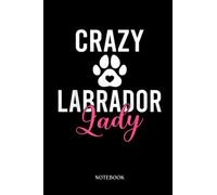 Labrador Notebook: Lab Mom Retriever Crazy Labrador Lady | Cute Dog Journal: 120 Pages | Cute Lined Notebook | Ideal Gift For Labrador Owners
