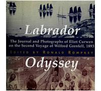 Labrador Odyssey: The Journal and Photographs of Eliot Curwen on the Second Voyage of Wilfred Grenfell, 1893 (Volume 3) (McGill-Queen's/Associated ... the History of Medicine, Health, and Society)