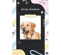 Labrador Retriever Blank Recipe Book with Index and Notes: Blank Recipe Book to Write in your Own Recipes