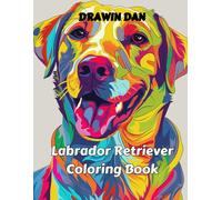 Labrador Retriever Coloring Book: 50+ Coloring Pages for All Ages, Kids, and Adults