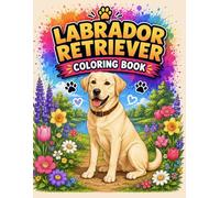 Labrador Retriever Coloring Book: Featuring Loyal Companions, Outdoor Fun & Charming Everyday Scenes | Perfect for Kids, Teens, Adults & Dog Lovers (Bright Path Dog Coloring Series)