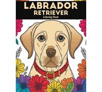 Labrador Retriever Coloring Book: Fun and Easy Dogs Coloring Pages in Cute Style With Labrador Retriever for Kids & Adults (Dogs Coloring Books for Kids & Adults)
