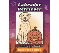 Labrador Retriever Coloring Book: Halloween Edition: Bold and Easy Coloring Book Designs for Adults and Seniors Featuring Cute and Simple Dog ... Mindfulness (Cozy Halloween Coloring Books)