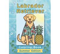 Labrador Retriever Coloring Book: Summer Edition: A Bold and Easy Coloring Book for Adults and Seniors Featuring Cute and Simple Labrador Retriever ... and Mindfulness (Cozy Summer Coloring Books)