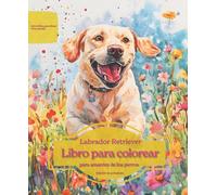 Labrador Retriever: Libro para colorear para amantes de los perros - Edición de primavera (Serie de libros para colorear: Perros adorados)