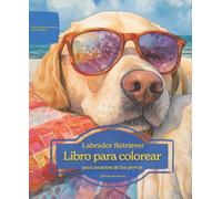 Labrador Retriever: Libro para colorear para amantes de los perros - Edición de verano (Serie de libros para colorear: Perros adorados)