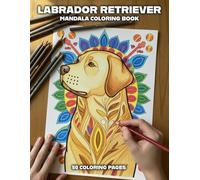 Labrador Retriever Mandala Coloring Book: 50 Relaxing Mandala Designs for Kids, Teens & Adults | Cute Labrador Dog Coloring Pages for Stress Relief, Mindfulness & Creativity