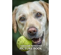 Labrador Retriever: Picture Book: 40 Beautiful Labrador Retriever Images in Premium Color | A Visual Collection for Dog Lovers of All Ages