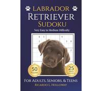 Labrador Retriever Sudoku: Very Easy to Medium Puzzles for Dog Lovers | 50 Relaxing Sudoku Puzzles | Includes 25 Breed Fun Facts | One Puzzle Per Page ... Included (Dog Lovers Sudoku Collection)