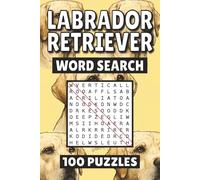 Labrador Retriever Word Search: 100 Pages of Dog Puzzles, Word Scramble, Word Find, and Vocabulary Activities for Kids, Adults, and Seniors
