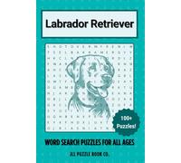 Labrador Retriever Word Search Puzzle Book: 100 America's Favorite Dog Word Puzzles Celebrating Everything Labrador - Perfect Gift for Lab Lovers, ... Fans (Dog Breed Word Search Puzzle Books)