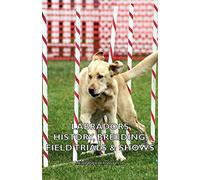 Labradors - History, Breeding, Field Trials & Shows