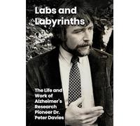 Labs and Labyrinths: The Life and Work of Alzheimer's Research Pioneer Dr. Peter Davies