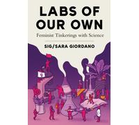 Labs of Our Own : Feminist Tinkerings with Science
