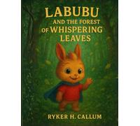 Labubu and the Forest of Whispering Leaves: A Heart-warming Bedtime Story for Kids Ages 4-10, that’s about Friendship, Courage, Respect for Nature, All Living Things and the Magic of the Forest