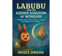 Labubu and the Hidden Kingdom of Wonders: A Magical Monster Tale of Bravery, Legends, and Imagination for Children (Labubu Monster Book Tales of Wonder)