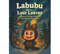 Labubu and the Lost Leaves: A Story of Change, Hope, and the Coming of Christmas (The Labubu Christmas Chronicles: Tales of Winter Magic and Friendship)