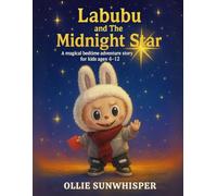 Labubu and the Midnight Star: A Magical Bedtime Adventure Story For Kids Ages 4-12 (The Brave Adventures of Labubu: Magical Bedtime Stories of Courage, Kindness, and Sweet Dreams Series)