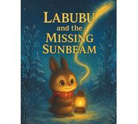 Labubu and the Missing Sunbeam: Finding Light in the Darkest Days (The Labubu Christmas Chronicles: Tales of Winter Magic and Friendship)
