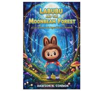 LABUBU AND THE MOONBEAM FOREST: A Cozy Adventure in the Magical Forest of Moonbeams (Labubu's Magical Adventure for Kids)