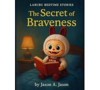 Labubu Bedtime Stories The Secret of Braveness: An enchanted tale of courage for little hearts ages 4-12
