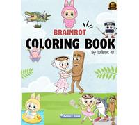 Labubu & Brainrot Adventures: A Surreal Coloring Voyage for Kids: Featuring Ballerina Cappuccina, Bombardiro Crocodilo, Tung Tung Sahur & More Meme-Monsters