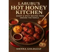 Labubu’s Hot Honey Kitchen: Sweet & Spicy Recipes from Around the World
