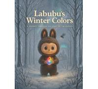 Labubu’s Winter Colors: A Journey Through the Heart of the Season (The Labubu Christmas Chronicles: Tales of Winter Magic and Friendship)