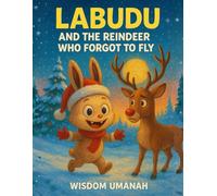 Labudu and the Reindeer Who Forgot to Fly: A Heartwarming Tale of Courage, Christmas Spirit, and Learning to Believe Again