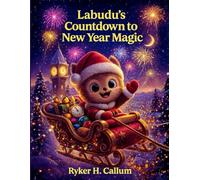 Labudu's Countdown to New Year Magic: A Joyful Winter Story of Celebrations, Surprises, and Brand-New Beginnings