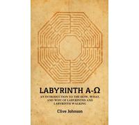 Labyrinth A-Ω : An introduction to the how, what, and why of labyrinths and labyrinth walking